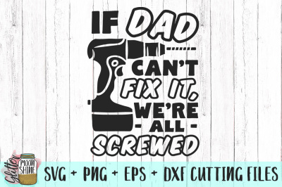 If Dad Can't Fix It We're All Screwed SVG PNG DXF EPS Cutting Files