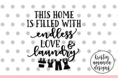 This Home is Filled With Endless Love and Laundry SVG DXF EPS PNG Cut File • Cricut • Silhouette