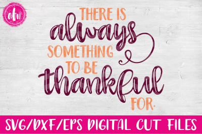 Always Something to be Thankful For - SVG, DXF, EPS Cut File
