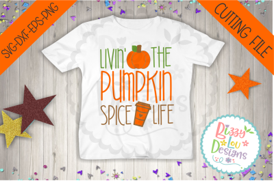 Livin' the pumpkin spice life SVG DXF EPS PNG - cutting file