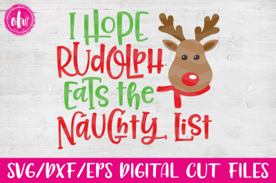 I Hope Rudolph Eats the Naughty List - SVG, DXF, EPS Cut File