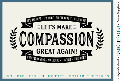 LET&#039;S MAKE COMPASSION GREAT AGAIN! - funny inspiring quote - SVG DXF EPS PNG - Cricut &amp; Silhouette - clean cutting files