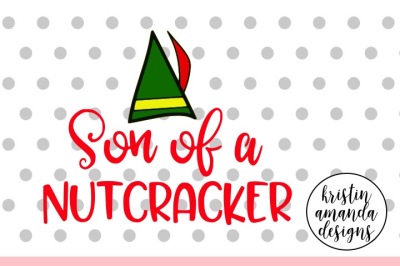 Son of a Nutcracker Christmas SVG DXF EPS PNG Cut File • Cricut • Silhouette