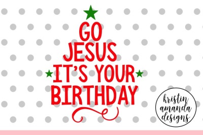 Go Jesus It's Your Birthday Christmas SVG DXF EPS PNG Cut File • Cricut • Silhouette