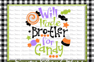 Halloween svg, Will Trade Brother For Candy svg, svg Dxf Silhouette Studios Cameo Cricut cut file INSTANT DOWNLOAD, Vinyl Design, Htv Scal