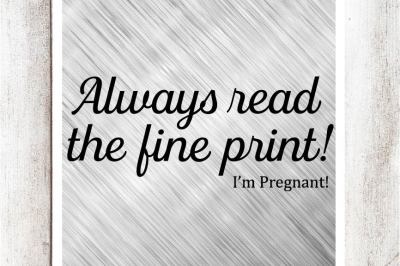 Always read the fine print! I'm Pregnant! SVG/DXF/EPS File