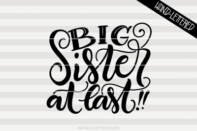 Big sister at last! - SVG, PNG, PDF files - hand drawn lettered cut file - graphic overlay