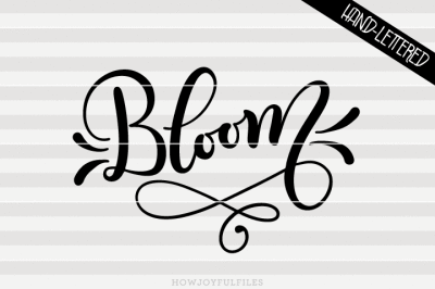 Bloom - SVG, PNG, PDF files - hand drawn lettered cut file - graphic overlay