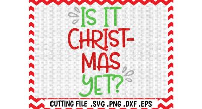 Christmas Svg, Kids Christmas, Printable Pdf, Is it Christmas Yet?, Svg, Png, Eps, Pdf, Cut/ Print Files, Silhouette Cameo, Cricut & More.