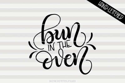 Bun in the oven - SVG, PNG, PDF files - hand drawn lettered cut file - graphic overlay