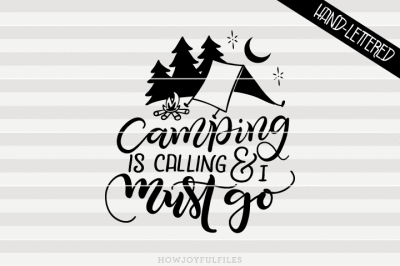 Camping is calling and I must go - SVG - PDF - DXF - hand drawn lettered cut file - graphic overlay