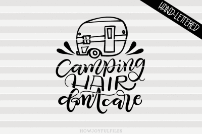 Camping hair don't care - Camper - SVG - PDF - DXF - hand drawn lettered cut file - graphic overlay