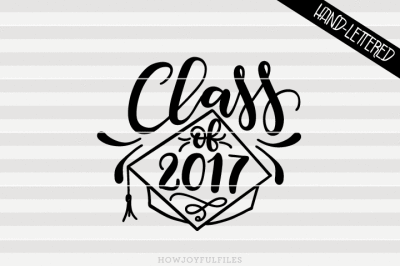 Class of 2017 - SVG - PDF - DXF - hand drawn lettered cut file - graphic overlay