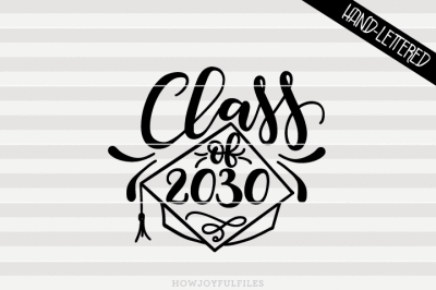 Class of 2030 - SVG - PDF - DXF - hand drawn lettered cut file - graphic overlay