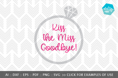 Kiss the Miss Goodbye - SVG, AI, EPS, PDF, DXF & PNG FILES
