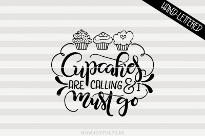 Cupcakes are calling & I must go - SVG - PDF - DXF - hand drawn lettered cut file - graphic overlay