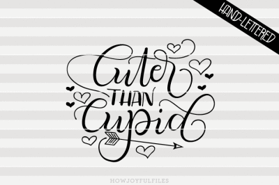 Cuter than cupid - SVG, PNG, PDF files - hand drawn lettered cut file - graphic overlay