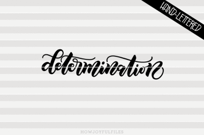 Determination - SVG, PNG, PDF files - hand drawn lettered cut file - graphic overlay