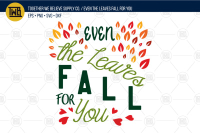 'Even The Leaves Fall For You' lovingly created cut file