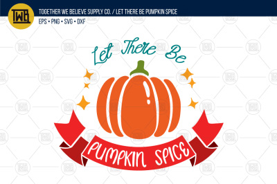 'Let There Be Pumpkin Spice' lovingly created cut file