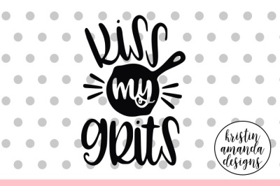 400 87068 442cad5bc4f5ad504be541fafd4c5aa1580212db kiss my grits farmhouse svg dxf eps png cut file cricut silhouette