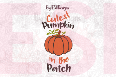 Cutest Pumpkin in the Patch - SVG, DXF, EPS & PNG - Cutting File and Printable