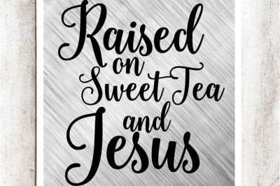 Raised on Sweet Tea and Jesus SVG/DXF/EPS file