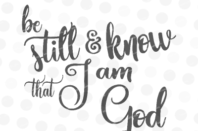 Be Still and Know that I am God - SVG, DXF, JPG, and PNG