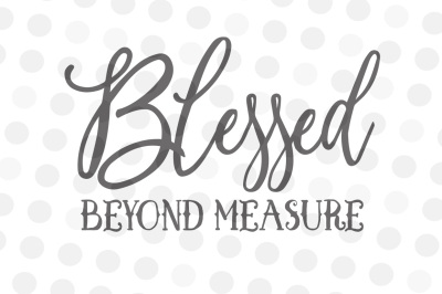 Blessed Beyond Measure - SVG, DXF, JPG, PNG