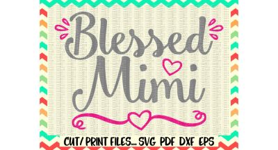 Blessed Mimi Svg, Blessed Svg, Mimi Svg, Mimi Gifts, Gifts for Mimi, Print and Cut Files for Silhouette Cameo, Cricut & More.