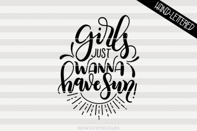 Girls just wanna have sun! - Summer - SVG - PDF - DXF - hand drawn lettered cut file - graphic overlay