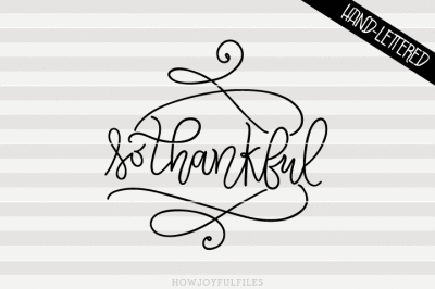 So thankful - Fall - Thanksgiving - SVG - PNG - PDF files - hand drawn lettered cut file - graphic overlay