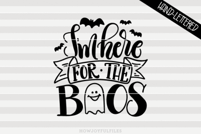 I am here for the Boos - Halloween - SVG - PDF - DXF - hand drawn lettered cut file - graphic overlay