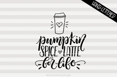 Pumpkin spice latte for life - SVG, PNG, PDF files - hand drawn lettered cut file - graphic overlay