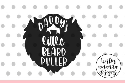 Daddy's Little Beard Puller SVG DXF EPS PNG Cut File • Cricut • Silhouette