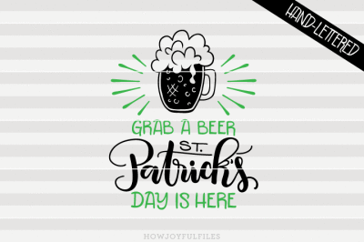Grab a beer St. Patrick's day is here - SVG - PDF - DXF - hand drawn lettered cut file - graphic overlay