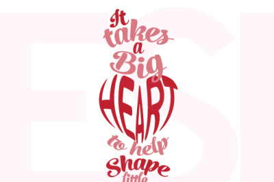 It takes a big heart to help shape little minds quote design. SVG, DXF, EPS.