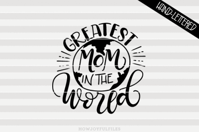 Greatest mom in the world - SVG - PDF - DXF - hand drawn lettered cut file - graphic overlay