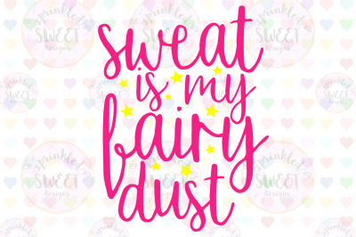 Sweat Is My Fairy Dust SVG