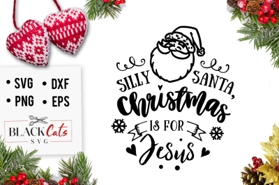 Silly Santa, Christmas is for Jesus SVG