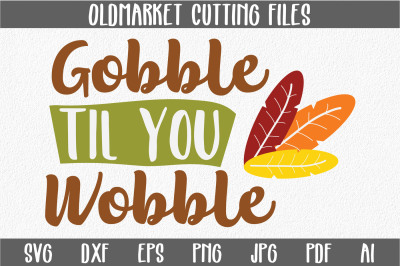 Gobble til you Wobble SVG Cut File
