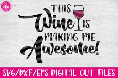 This Wine is Making Me Awesome - SVG, DXF, EPS Cut File
