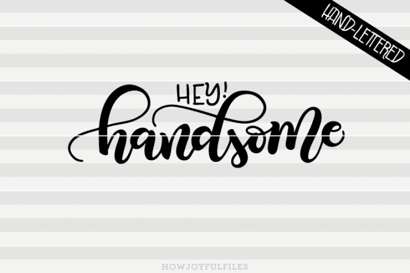 hey-handsome-svg-pdf-dxf-hand-drawn-lettered-cut-file-graphic-overlay