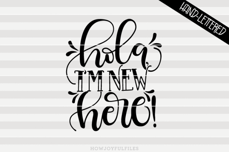 hola-i-m-new-here-svg-dxf-pdf-files-hand-drawn-lettered-cut-file-graphic-overlay