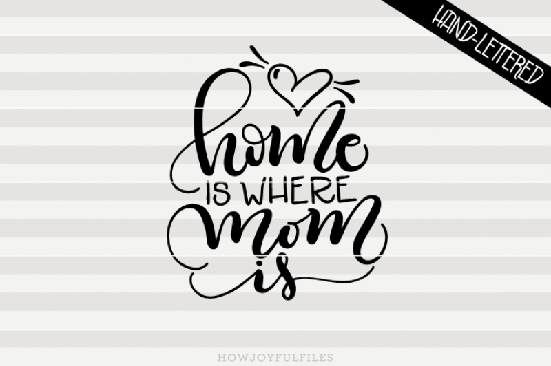home-is-where-mom-is-svg-pdf-dxf-hand-drawn-lettered-cut-file-graphic-overlay