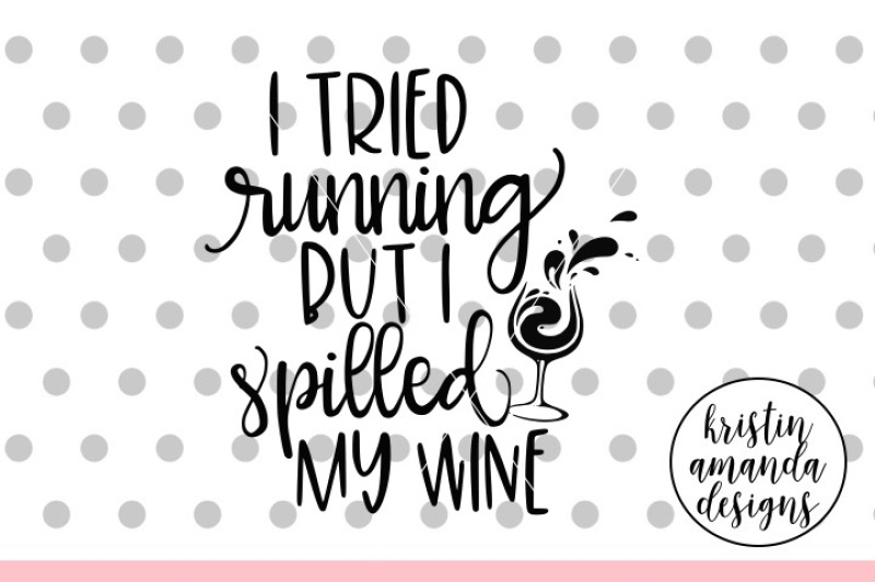 i-tried-running-but-i-spilled-my-wine-svg-dxf-eps-png-cut-file-cricut-silhouette