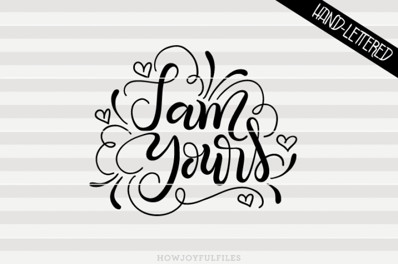 i-am-yours-valentines-svg-pdf-dxf-hand-drawn-lettered-cut-file-graphic-overlay