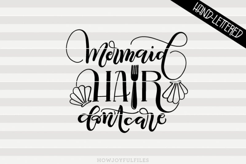 mermaid-hair-don-t-care-svg-dxf-pdf-files-hand-drawn-lettered-cut-file-graphic-overlay