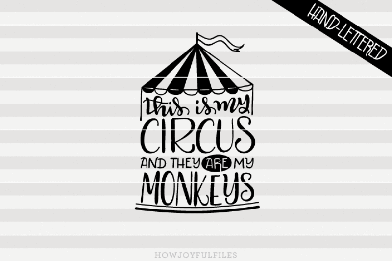 this-is-my-circus-and-they-are-my-monkeys-svg-pdf-dxf-hand-drawn-lettered-cut-file-graphic-overlay