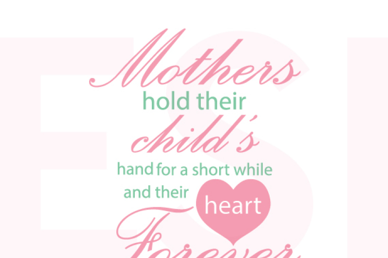 mothers-hold-their-child-s-hand-for-a-short-while-and-their-heart-forever-quote-svg-dxf-eps